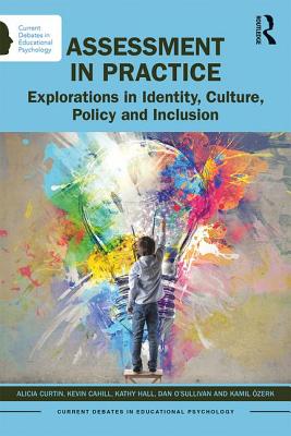 Assessment in Practice: Explorations in Identity, Culture, Policy and Inclusion - Curtin, Alicia, and Cahill, Kevin, and Hall, Kathy