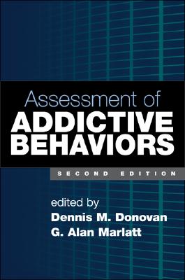 Assessment of Addictive Behaviors - Donovan, Dennis M, PhD (Editor), and Marlatt, G Alan, PhD (Editor)