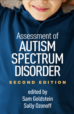 Assessment of Autism Spectrum Disorder, Second Edition - Goldstein, Sam, PhD (Editor), and Ozonoff, Sally, PhD (Editor)