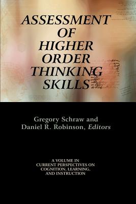 Assessment of Higher Order Thinking Skills - Schraw, Gregory (Editor), and Robinson, Daniel H. (Editor)