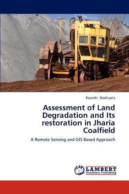 Assessment of Land Degradation and Its Restoration in Jharia Coalfield - Dasgupta Rajarshi