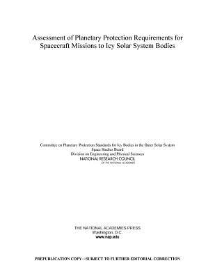 Assessment of Planetary Protection Requirements for Spacecraft Missions to Icy Solar System Bodies - National Research Council, and Division on Engineering and Physical Sciences, and Space Studies Board
