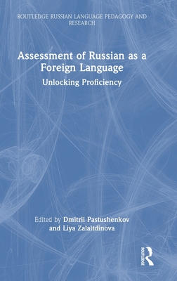 Assessment of Russian as a Foreign Language: Unlocking Proficiency - Pastushenkov, Dmitrii (Editor), and Zalaltdinova, Liya (Editor)