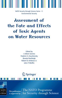 Assessment of the Fate and Effects of Toxic Agents on Water Resources - Gonenc, I Ethem (Editor), and Koutitonsky, Vladimir G (Editor), and Rashleigh, Brenda (Editor)