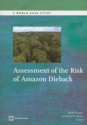 Assessment of the Risk of Amazon Dieback - Vergara, Walter (Editor), and Scholz, Sebastian M (Editor)
