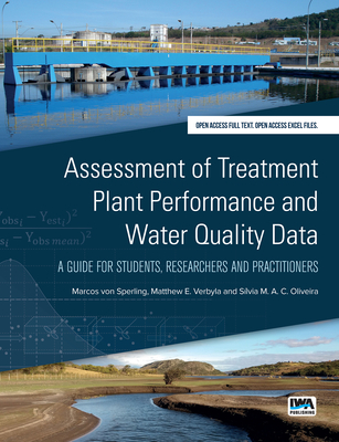 Assessment of Treatment Plant Performance and Water Quality Data: A Guide for Students, Researchers and Practitioners - Von Sperling, Marcos, and Verbyla, Matthew E, and M a C Oliveira, Slvia