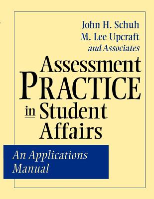 Assessment Practice in Student Affairs: An Applications Manual - Schuh, John H, Ph.D., and Upcraft, M Lee