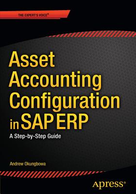 Asset Accounting Configuration in SAP ERP: A Step-by-Step Guide - Okungbowa, Andrew