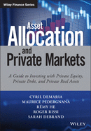 Asset Allocation and Private Markets: A Guide to Investing with Private Equity, Private Debt, and Private Real Assets