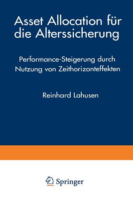 Asset Allocation Fur Die Alterssicherung: Performance-Steigerung Durch Nutzung Von Zeithorizonteffekten - Lahusen, Reinhard