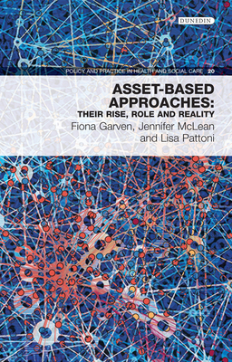 Asset-Based Approaches: Their Rise, Role and Reality - Garven, Fiona, and McLean, Jennifer, and Pattoni, Lisa