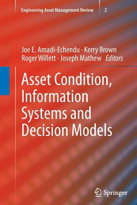 Asset Condition, Information Systems and Decision Models - Amadi-Echendu, Joe E (Editor), and Brown, Kerry, V (Editor), and Willett, Roger (Editor)