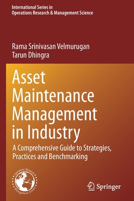 Asset Maintenance Management in Industry: A Comprehensive Guide to Strategies, Practices and Benchmarking - Velmurugan, Rama Srinivasan, and Dhingra, Tarun