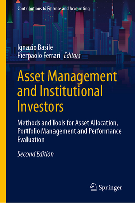 Asset Management and Institutional Investors: Methods and Tools for Asset Allocation, Portfolio Management and Performance Evaluation - Basile, Ignazio (Editor), and Ferrari, Pierpaolo (Editor)