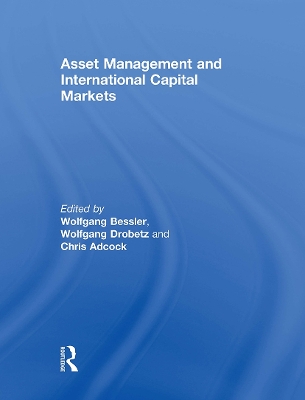 Asset Management and International Capital Markets - Bessler, Wolfgang (Editor), and Drobetz, Wolfgang (Editor), and Adcock, Chris (Editor)