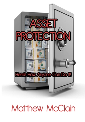 Asset Protection: Here's How Anyone Can Do It! - McClain, Matthew