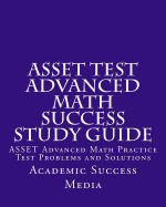 Asset Test Advanced Math Success Study Guide: Asset Advanced Math Practice Test Problems and Solutions