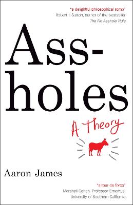 Assholes: A Theory - James, Aaron