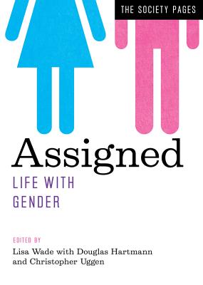Assigned: Life with Gender - Wade, Lisa (Editor), and Hartmann, Douglas, Professor (Editor), and Uggen, Christopher (Editor)