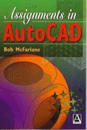 Assignments in AutoCAD - McFarlane, Robert, and McFarlane, Bob