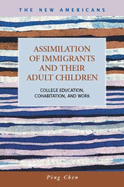 Assimilation of Immigrants and Their Adult Children: College Education, Cohabitation, and Work - Chen, Ping