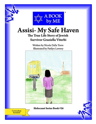 Assisi- My Safe Haven: The True Story of Jewish Survivor Graziella Viterbi - Torre, Nicolla Dalla, and A Book by Me