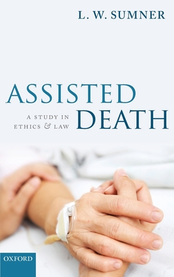 Assisted Death: A Study in Ethics and Law - Sumner, L. W.