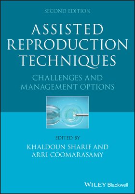 Assisted Reproduction Techniques: Challenges and Management Options - Sharif, Khaldoun (Editor), and Coomarasamy, Arri (Editor)