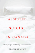 Assisted Suicide in Canada: Moral, Legal, and Policy Considerations