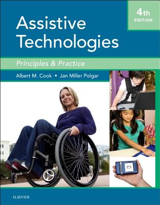 Assistive Technologies: Principles and Practice - Cook, Albert M, PhD, Pe, and Polgar, Janice Miller, PhD