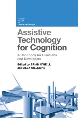 Assistive Technology for Cognition: A handbook for clinicians and developers - O'Neill, Brian (Editor), and Gillespie, Alex (Editor)