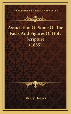 Association of Some of the Facts and Figures of Holy Scripture (1885) - Hughes, Henry