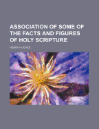 Association of Some of the Facts and Figures of Holy Scripture