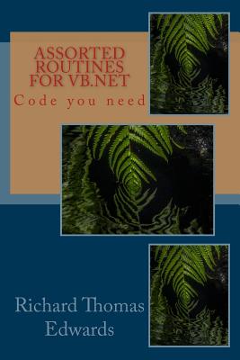 Assorted Routines For VB.Net: Code you need - Edwards, Richard Thomas