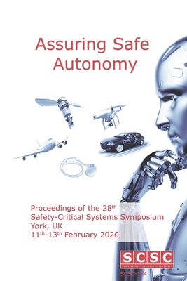 Assuring Safe Autonomy: Proceedings of the 28th Safety-Critical Systems Symposium (SSS'20) York, UK, 11th-13th February 2020 - Nicholson, Mark (Editor), and Parsons, Mike
