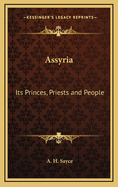 Assyria: Its Princes, Priests and People