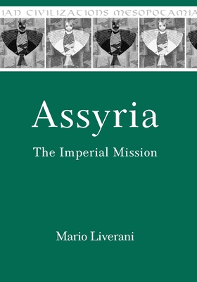 Assyria: The Imperial Mission - Liverani, Mario