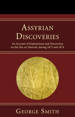 Assyrian Discoveries - Smith, George, Professor, BSC, Msc