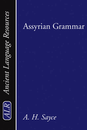 Assyrian Grammar: An Elementary Grammar; With Full Syllabary; And Progressive Reading Book of the Assyrian Language, in the Cuneiform Type