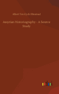 Assyrian Historiography - A Source Study