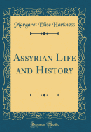 Assyrian Life and History (Classic Reprint)