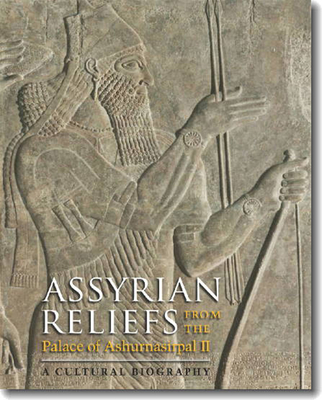 Assyrian Reliefs from the Palace of Ashurnasirpal II: A Cultural Biography - Cohen, Ada (Editor), and Kangas, Steven E (Editor)