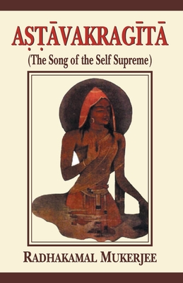 Astavakragita: The Song of the Self Supreme - Mukerjee, Radhakamal