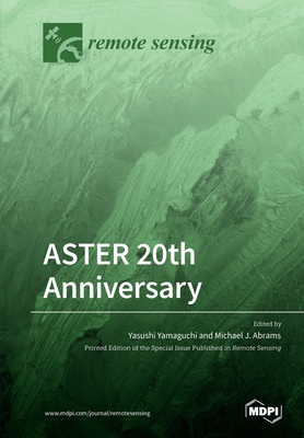 ASTER 20th Anniversary - Yamaguchi, Yasushi (Guest editor), and Abrams, Michael J (Guest editor)
