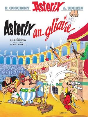 Asterix an Gliaire (Irish) - Goscinny, Ren?, and Lochlainn, Antain Mac (Translated by), and Uderzo, Albert (Illustrator)