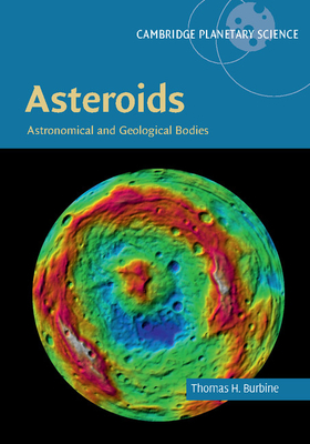 Asteroids: Astronomical and Geological Bodies - Burbine, Thomas H.