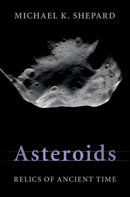 Asteroids: Relics of Ancient Time - Shepard, Michael K