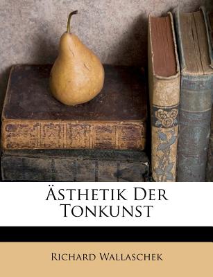 Asthetik Der Tonkunst - Wallaschek, Richard