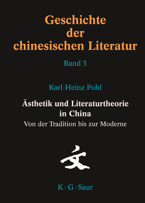 Asthetik Und Literaturtheorie in China. Von Der Tradition Bis Zur Moderne - Pohl, Karl-Heinz