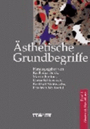 Asthetische Grundbegriffe: Historisches Worterbuch in Sieben Banden.Band 1: Absenz Bis Darstellung